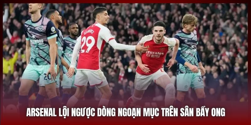 Arsenal Trở Lại Cuộc Đua - Tin Vui Cho Fan Hâm Mộ Pháo Thủ 2 Arsenal lội ngược dòng ngoạn mục trên sân Bầy Ong