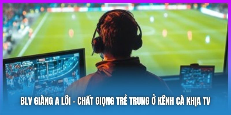 BLV Giàng A Lôi | Chất Giọng Quen Thuộc Ở Kênh Cakhiatv.ad 2 BLV Giàng A Lôi - chất giọng trẻ trung ở kênh Cà Khịa TV