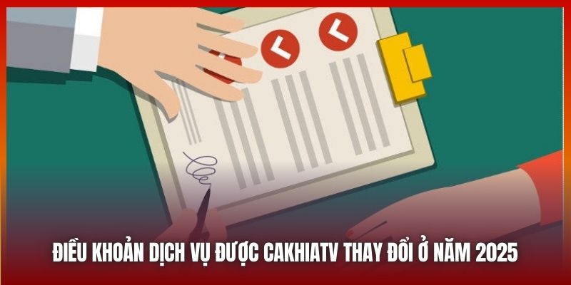 Điều Khoản Dịch Vụ Được Cakhiatv.ad Thay Đổi Trong Năm 2025