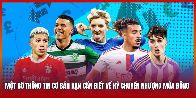 Kỳ Chuyển Nhượng Mùa Đông - Cập Nhật Những Tin Tức Mới Nhất 2 Một số thông tin cơ bản bạn cần biết về kỳ chuyển nhượng mùa đông