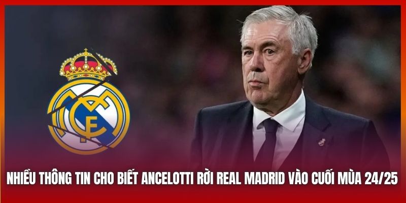 Ancelotti Rời Real Madrid - Tương Lai Đã Được Dự Báo Trước 2 Nhiều thông tin cho biết Ancelotti rời Real Madrid vào cuối mùa 24/25