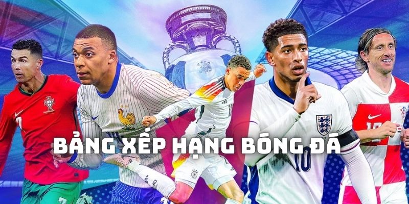 Bảng Xếp Hạng Bóng Đá Cakhiatv Nhanh Chóng Uy Tín 2025
