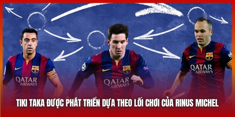 Tiki Taka - Triết Lý Bóng Đá Đầy Ma Thuật Của Pep Guardiola 2 Tiki Taka được phát triển dựa theo lối chơi của Rinus Michel