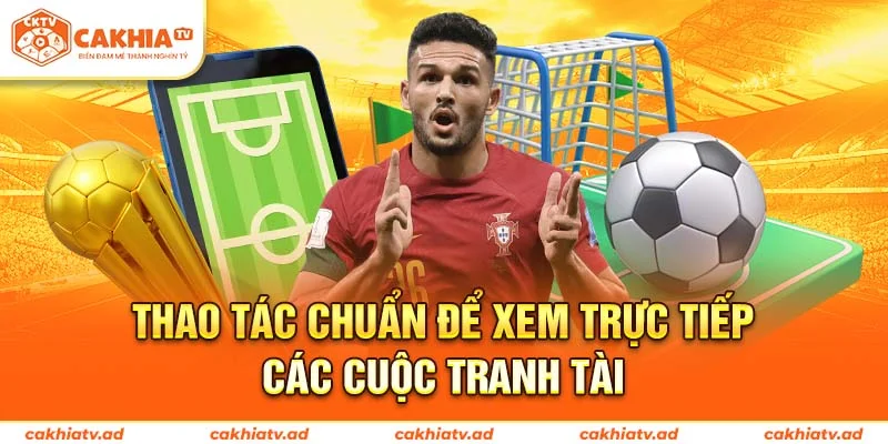 Thao tác chuẩn để xem trực tiếp các cuộc tranh tài