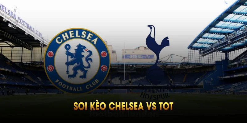 soi kèo chelsea vs tot tại cakhiatv